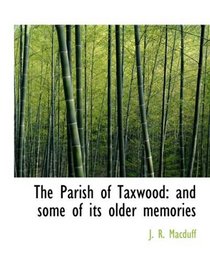 The Parish of Taxwood: and some of its older memories (Large Print Edition)