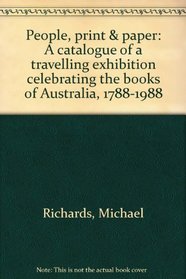 People, print  paper: A catalogue of a travelling exhibition celebrating the books of Australia, 1788-1988