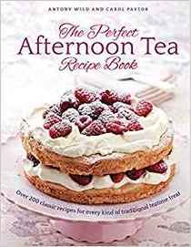 The Perfect Afternoon Tea Recipe Book: More Than 150 Classic Recipes For Every Kind Of Traditional Teatime Treat