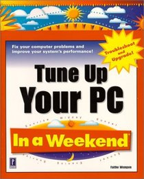 Tune Up Your PC In a Weekend (In a Weekend)
