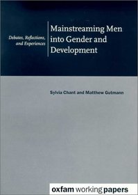 Mainsteaming Men into Gender and Development: Debates, Reflections, and Experiences