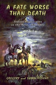 A Fate Worse Than Death: Indian Captivities in the West 1830-1885