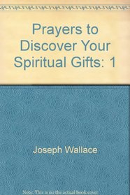 Prayers to Discover Your Spiritual Gifts: 1