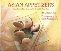 Asian Appetizers: Easy, Exotic First Courses to Dress Up Any Meal