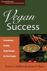 Vegan Success: Scrumptious, Healthy Vegan Recipes for Busy People