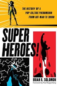 Superheroes!: The History of a Pop-Culture Phenomenon from Ant-Man to Zorro