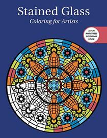 Stained Glass: Coloring for Artists (Creative Stress Relieving Adult Coloring)