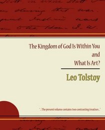 The Kingdom of God Is Within You and What Is Art? - Leo Tolstoy