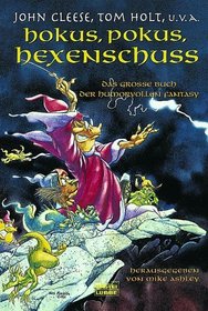 Hokus, Pokus, Hexenschuss. Das grosse Buch der humorvollen Fantasy.