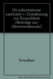 De exhortatione castitatis =: Ermahnung zur Keuschheit (Beitrage zur Altertumskunde) (German Edition)