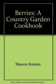 Berries: A Country Garden Cookbook