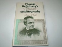 Thomas De Quincey's Reluctant Autobiography
