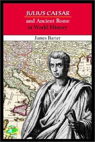 Julius Caesar and Ancient Rome in World History (In World History)