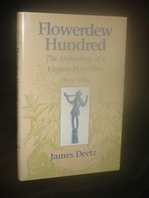 Flowerdew Hundred: The Archaeology of a Virginia Plantation, 1619-1864