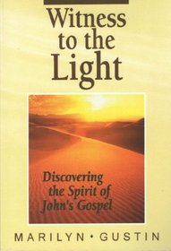 Witness to the Light: Discovering the Spirit of John's Gospel