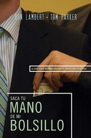 Saque su mano de mi bolsillo: La guia sobre negociacion para el profesional en ventas (Spanish Edition)