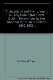 Archaeology and Environment in Early Dublin: Medieval Dublin Excavations 1962 - 81 (Medieval Dublin Excavations, 1962-81. Series C, Vol. 1.)