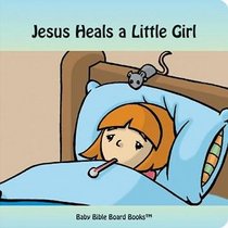 Jesus Heals a Little Girl (Baby Bible Board Books Collection 1-Stories of Jesus)