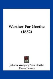 Werther Par Goethe (1852) (French Edition)