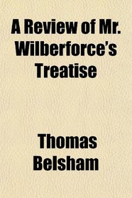 A Review of Mr. Wilberforce's Treatise