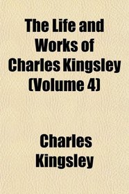 The Life and Works of Charles Kingsley (Volume 4)