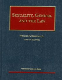 Eskridge and Hunter's Sexuality, Gender and the Law (University Casebook Series#174;) (University Casebook Series)