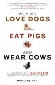 Why We Love Dogs, Eat Pigs, and Wear Cows: An Introduction to Carnism