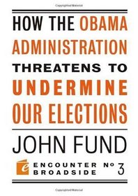 How the Obama Administration Threatens to Undermine Our Elections (Encounter Broadsides)