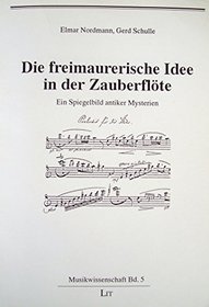 Die freimaurerische Idee in der Zauberflote: Ein Spiegelbild antiker Mysterien (Musikwissenschaft) (German Edition)