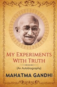 My Experiments with Truth: An Autobiography of Mahatma Gandhi (Popular Life Stories) (Volume 1)