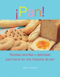 Pan!: Recetas sencillas y deliciosas para hacer en una maquina de pan (Spanish Edition)
