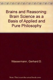 Brains and Reasoning: Brain Science as a Basis of Applied and Pure Philosophy