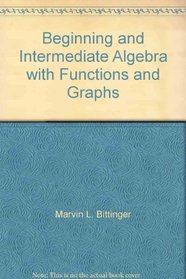 Beginning and Intermediate Algebra with Functions and Graphs (Custom Editon, College of the Sequoias Math Department)