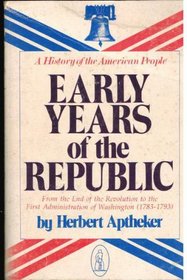 Early Years of the Republic: From the End of the Revolution to the First Administration of Washington (1783-1793)