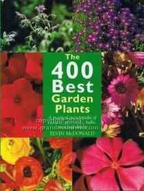 The 400 Best Garden Plants: A Practical Encyclopedia of Annuals, Perennials, Bulbs, Trees and Shrubs