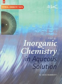 Inorganic Chemistry in Aqueous Solution (Tutorial Chemistry Texts)