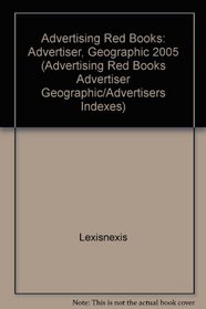 The Advertising Red Books: Advertiser Geographic/Advertisers Indexes 2005 (Advertising Red Books Advertiser Geographic/Advertisers Indexes)