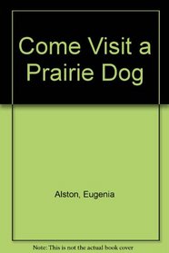 Come Visit a Prairie Dog Town