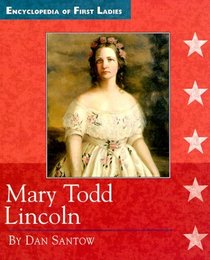 Mary Todd Lincoln: 1818-1882 (Encyclopedia of First Ladies)