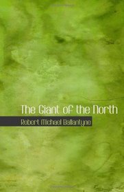 The Giant of the North: or  Pokings Round the Pole