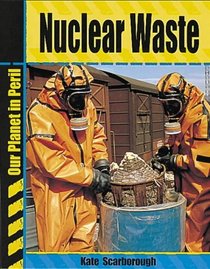 Nuclear Waste (Our Planet in Peril)