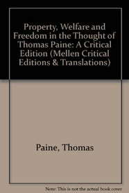 Property, Welfare, and Freedom in the Thought of Thomas Paine: A Critical Edition (Mellen Critical Editions and Translations, V. 7)