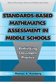 Standards-Based Mathematics Assessment in Middle School: Rethinking Classroom Practice (Ways of Knowing in Science and Mathematics (Paper))