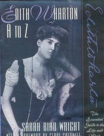 Edith Wharton A to Z: The Essential Guide to the Life and Work (Writers a to Z)