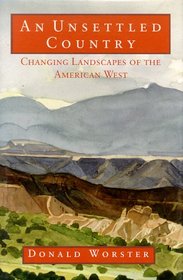 An Unsettled Country: Changing Landscapes of the American West (Calvin P. Horn Lectures in Western History and Culture)