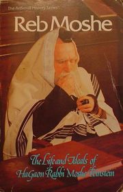 Reb Moshe: The Life and Ideals of HaGaon Rabbi Moshe Feinstein (Artscroll History)