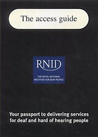 The Access Guide: Your Passport to Delivering Services for Deaf and Hard of Hearing People