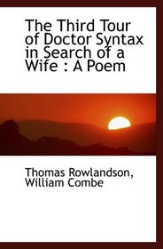 The Third Tour of Doctor Syntax in Search of a Wife : A Poem