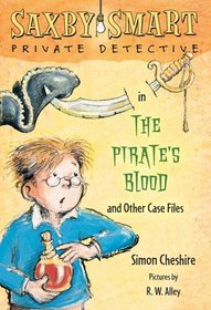 The Pirate's Blood and Other Case Files: Saxby Smart, Private Detective: Book 3
