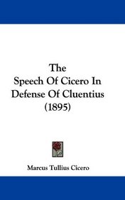 The Speech Of Cicero In Defense Of Cluentius (1895)